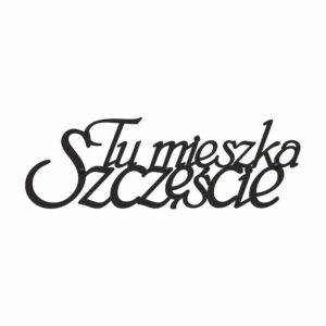 Elegancki Napis na ścianę Tu mieszka szczęście